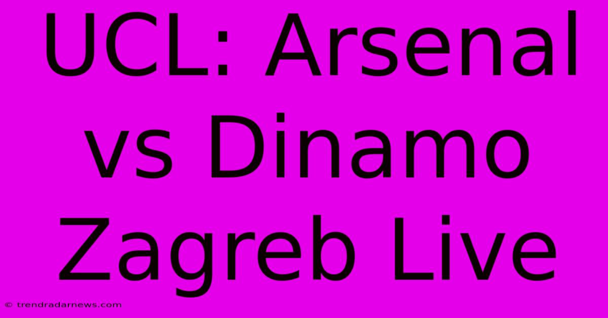 UCL: Arsenal Vs Dinamo Zagreb Live