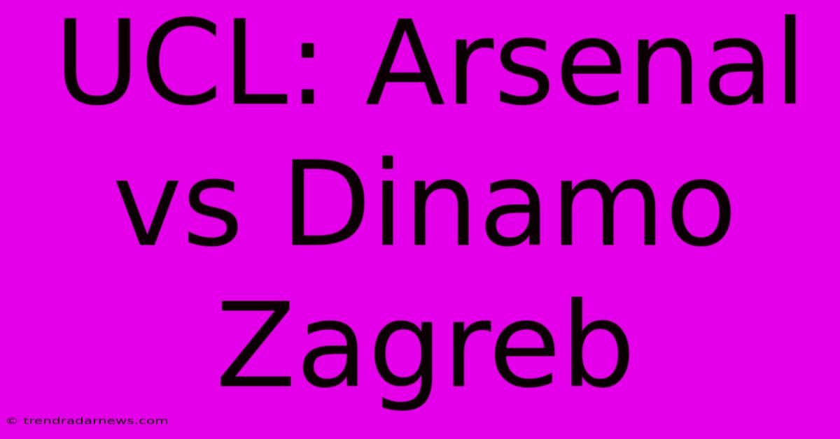 UCL: Arsenal Vs Dinamo Zagreb