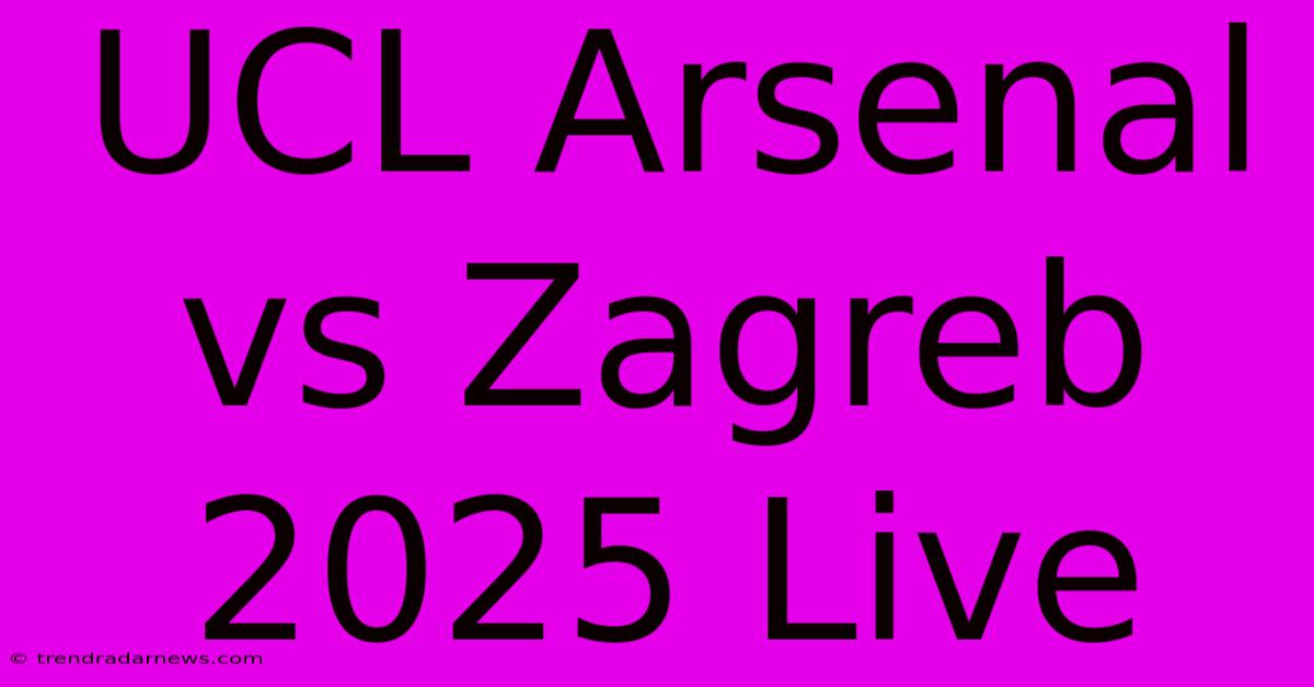 UCL Arsenal Vs Zagreb 2025 Live