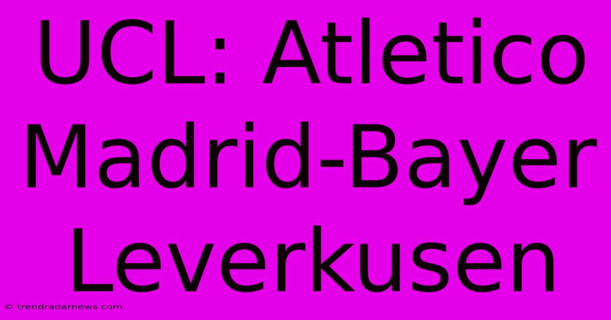 UCL: Atletico Madrid-Bayer Leverkusen