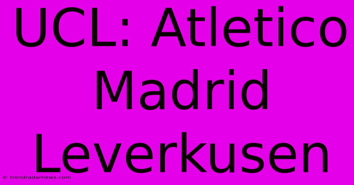 UCL: Atletico Madrid  Leverkusen