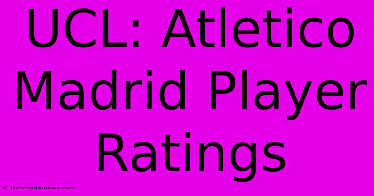 UCL: Atletico Madrid Player Ratings