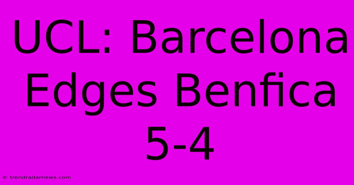 UCL: Barcelona Edges Benfica 5-4