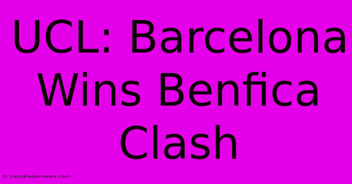 UCL: Barcelona Wins Benfica Clash