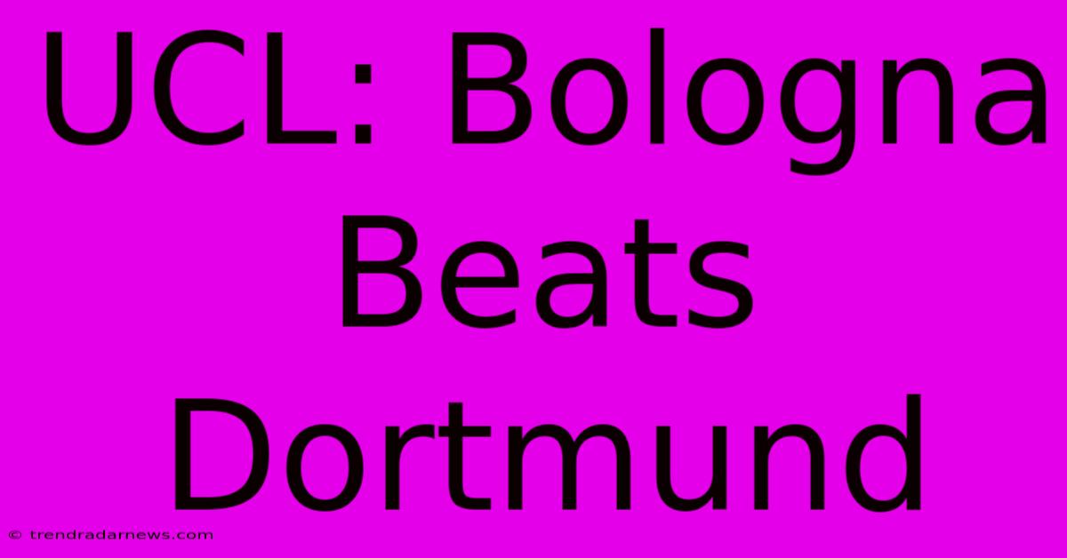 UCL: Bologna Beats Dortmund