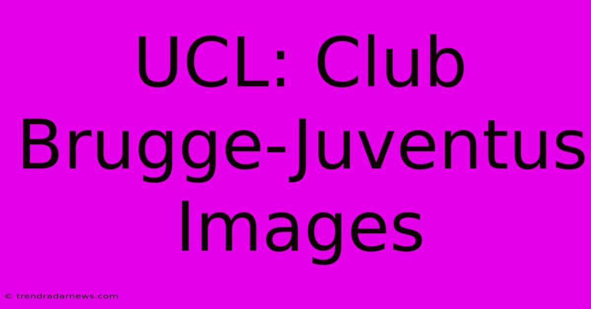 UCL: Club Brugge-Juventus Images