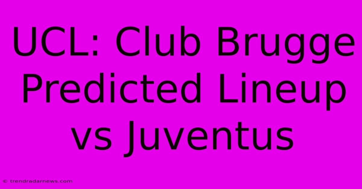 UCL: Club Brugge Predicted Lineup Vs Juventus