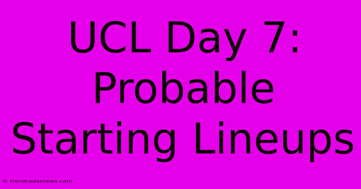 UCL Day 7: Probable Starting Lineups