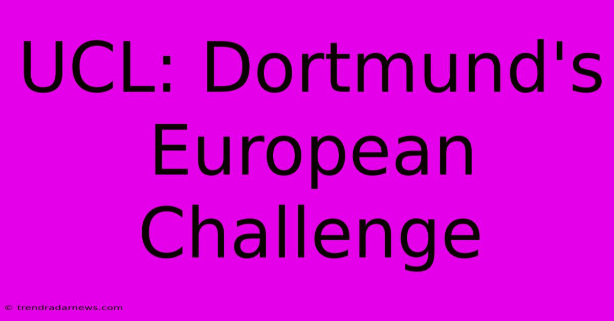 UCL: Dortmund's European Challenge