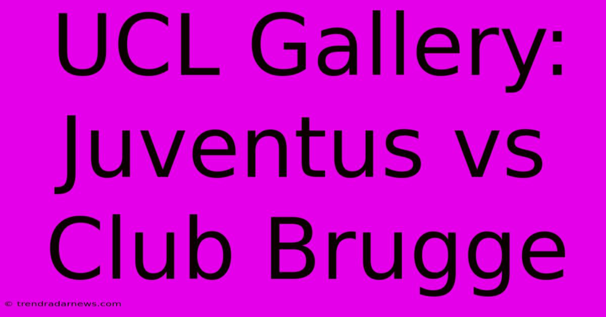 UCL Gallery: Juventus Vs Club Brugge