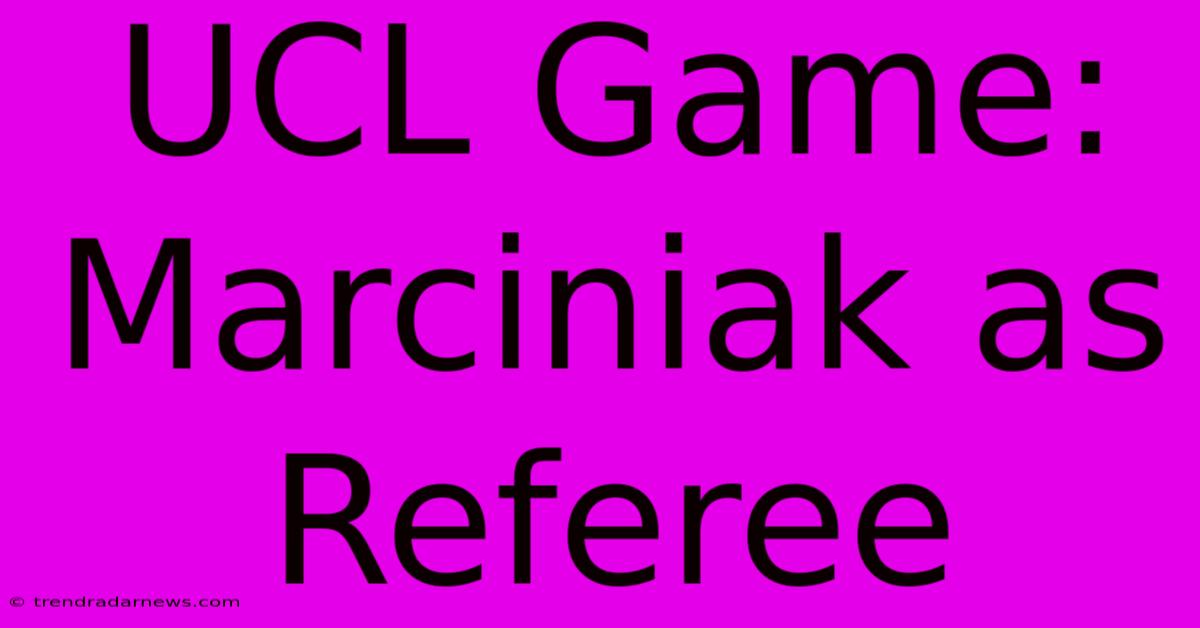 UCL Game: Marciniak As Referee