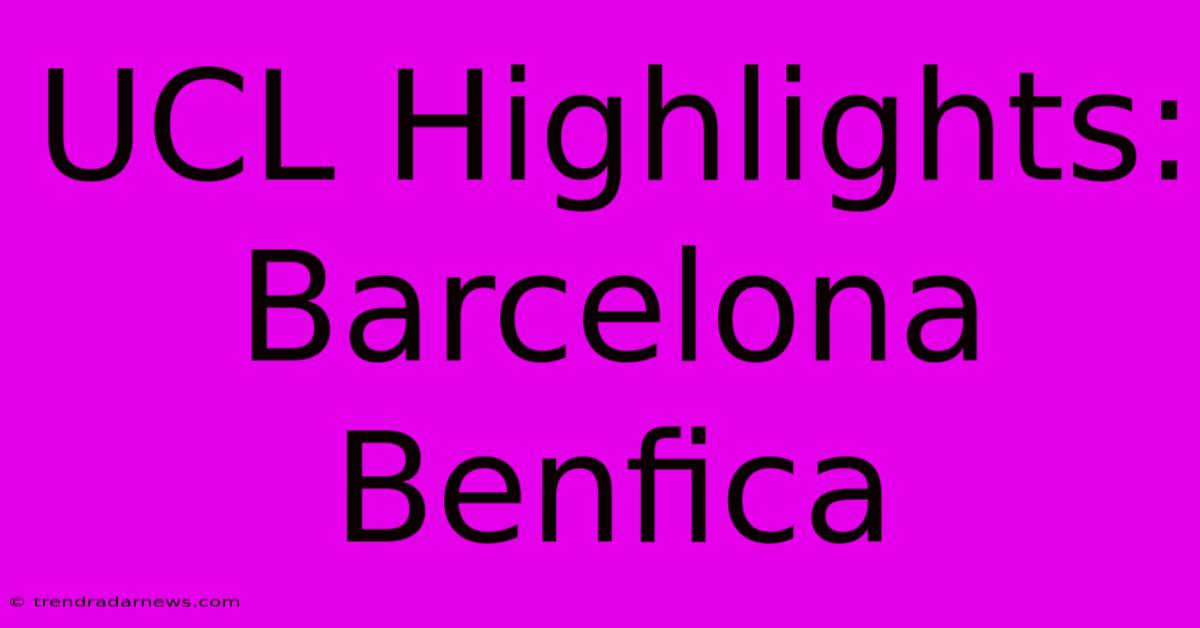 UCL Highlights: Barcelona Benfica