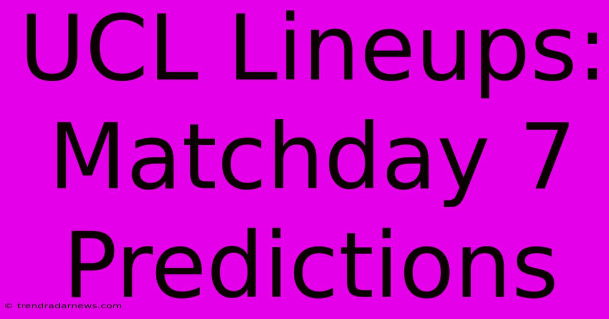 UCL Lineups: Matchday 7 Predictions