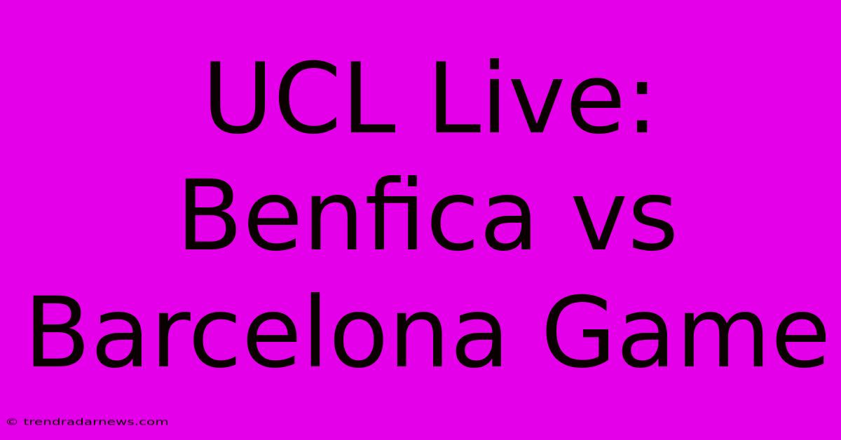 UCL Live: Benfica Vs Barcelona Game