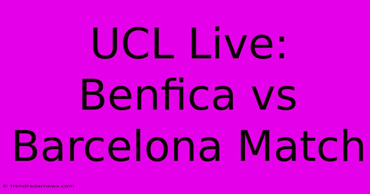 UCL Live: Benfica Vs Barcelona Match