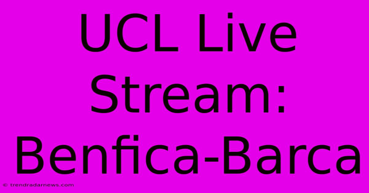 UCL Live Stream: Benfica-Barca