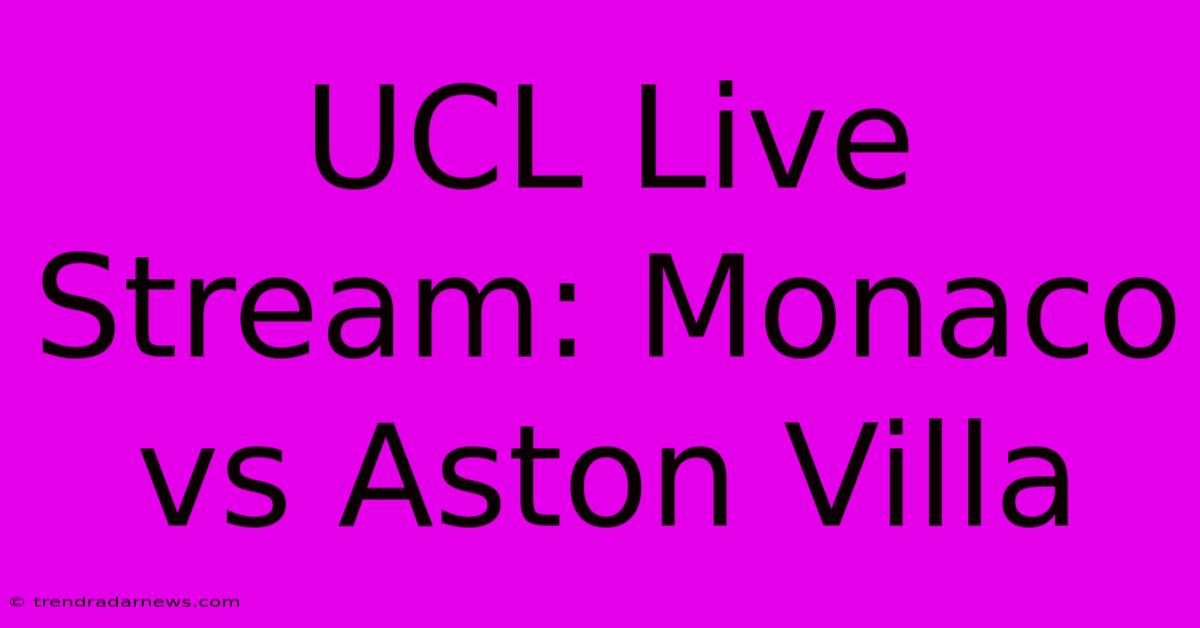 UCL Live Stream: Monaco Vs Aston Villa