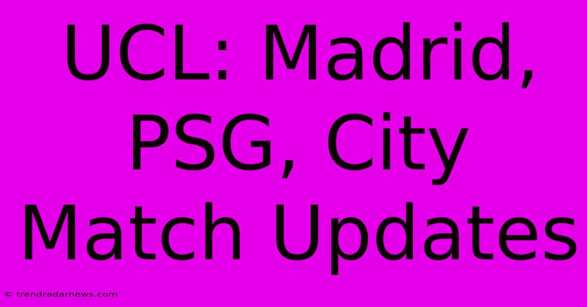 UCL: Madrid, PSG, City Match Updates