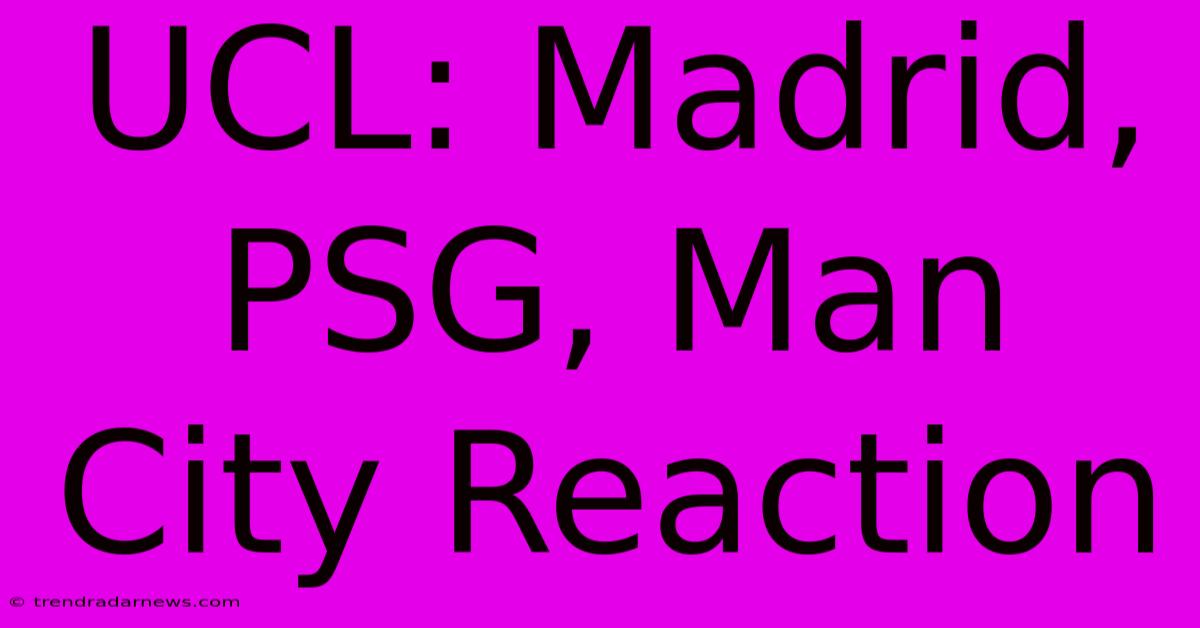 UCL: Madrid, PSG, Man City Reaction