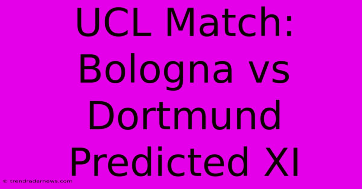 UCL Match: Bologna Vs Dortmund Predicted XI