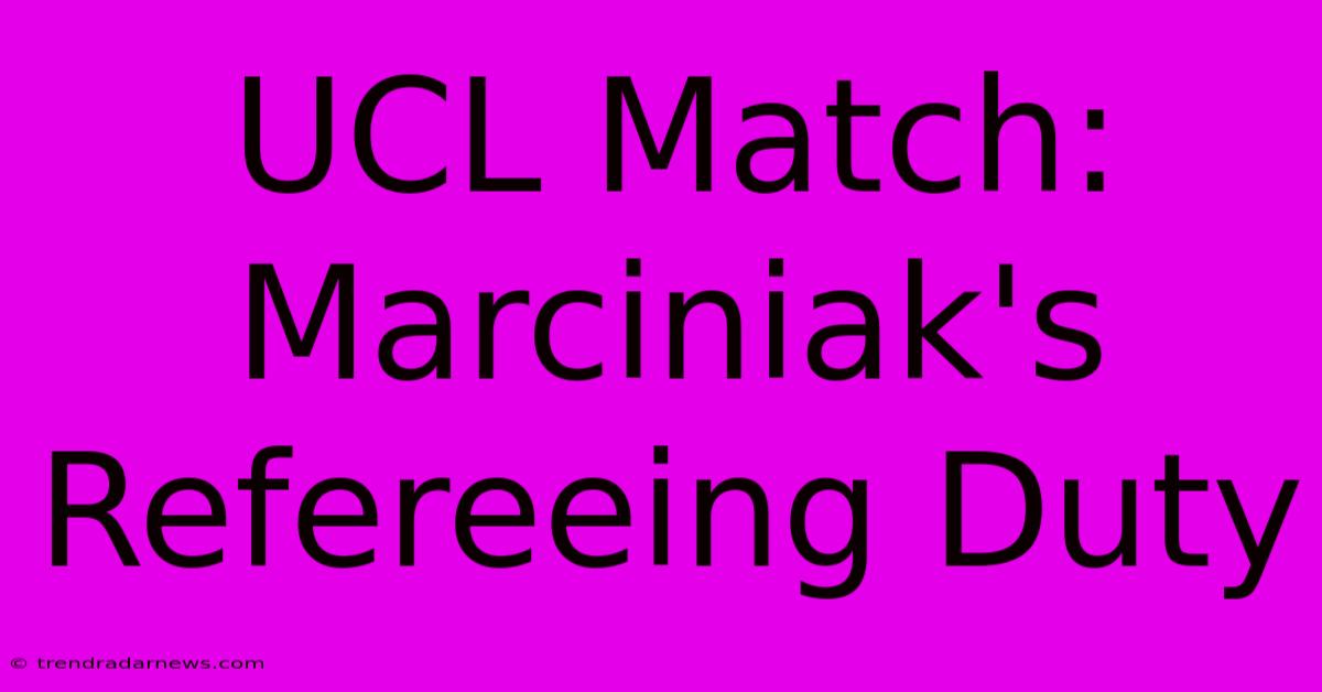 UCL Match: Marciniak's Refereeing Duty