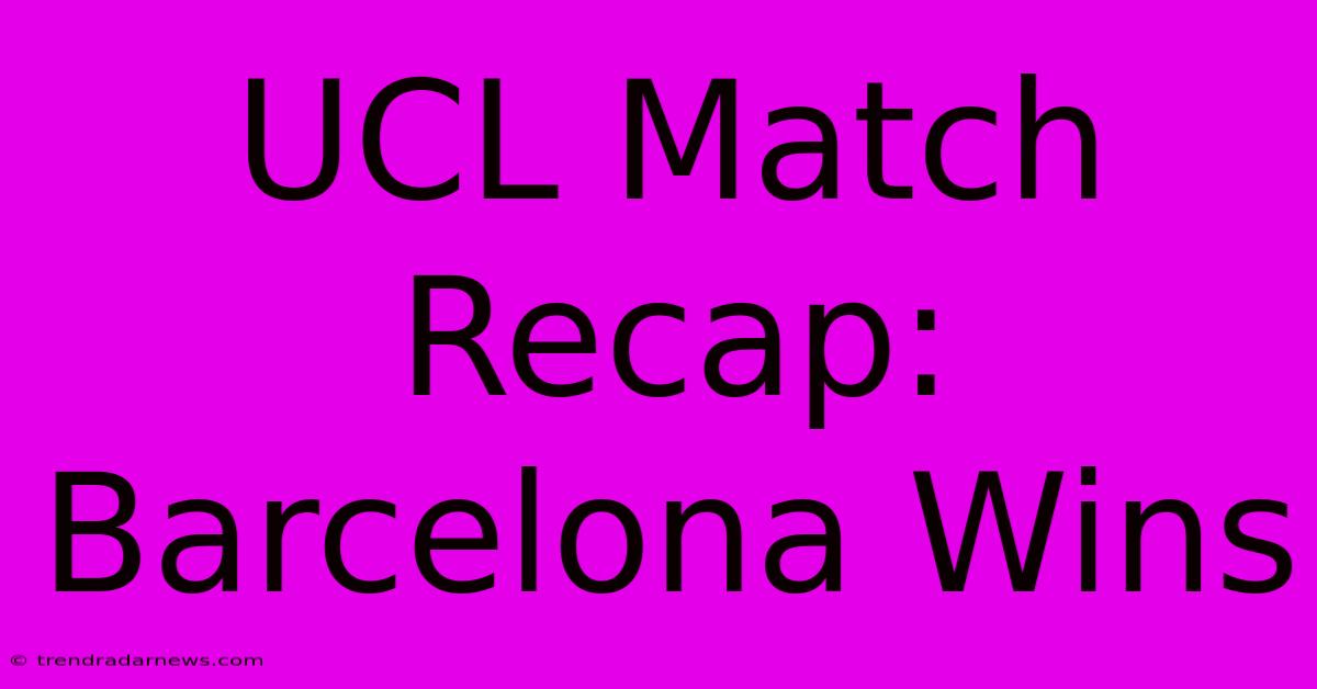 UCL Match Recap: Barcelona Wins