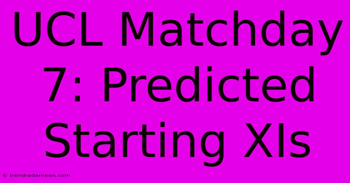 UCL Matchday 7: Predicted Starting XIs