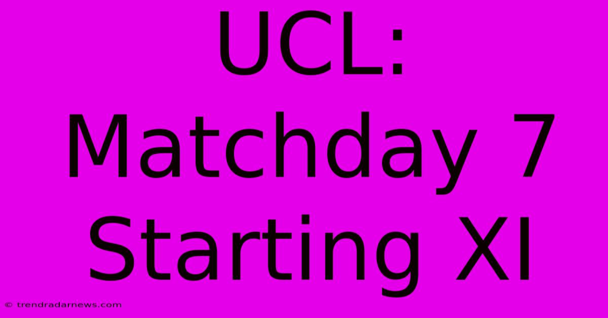 UCL: Matchday 7 Starting XI