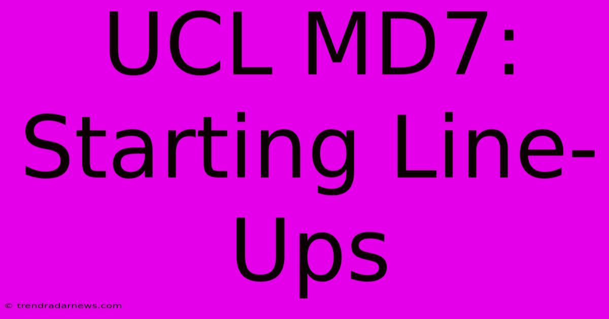 UCL MD7: Starting Line-Ups