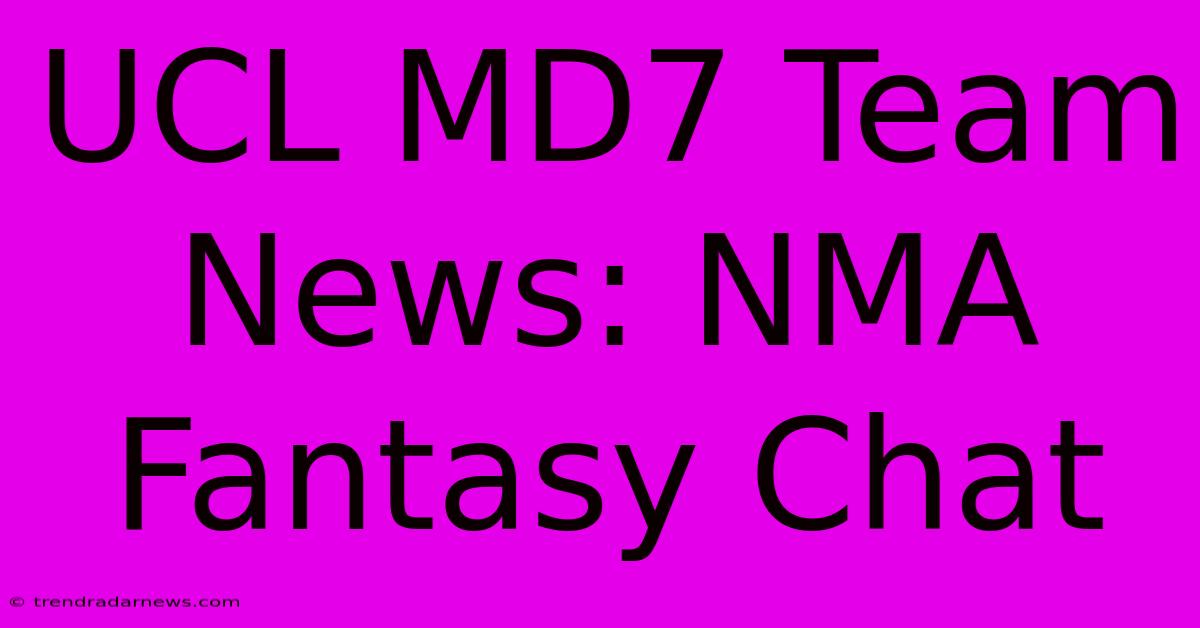 UCL MD7 Team News: NMA Fantasy Chat