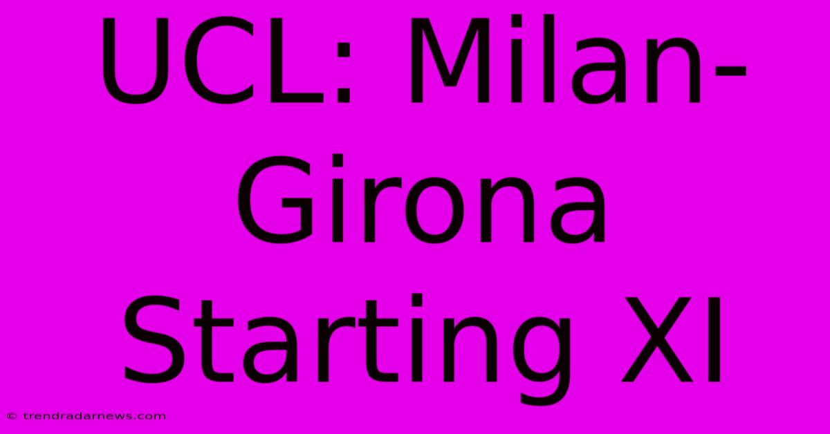 UCL: Milan-Girona Starting XI