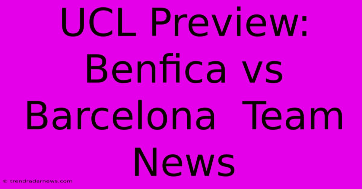 UCL Preview: Benfica Vs Barcelona  Team News