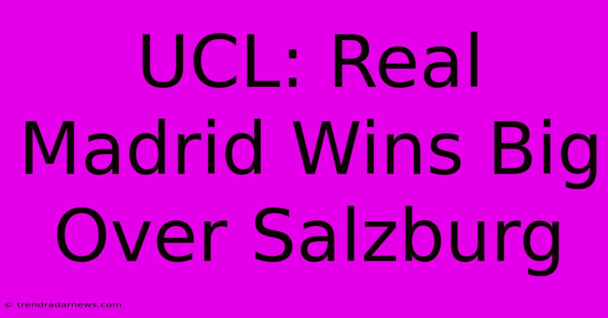 UCL: Real Madrid Wins Big Over Salzburg