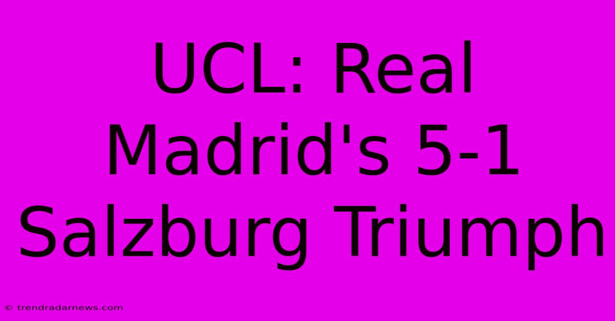 UCL: Real Madrid's 5-1 Salzburg Triumph