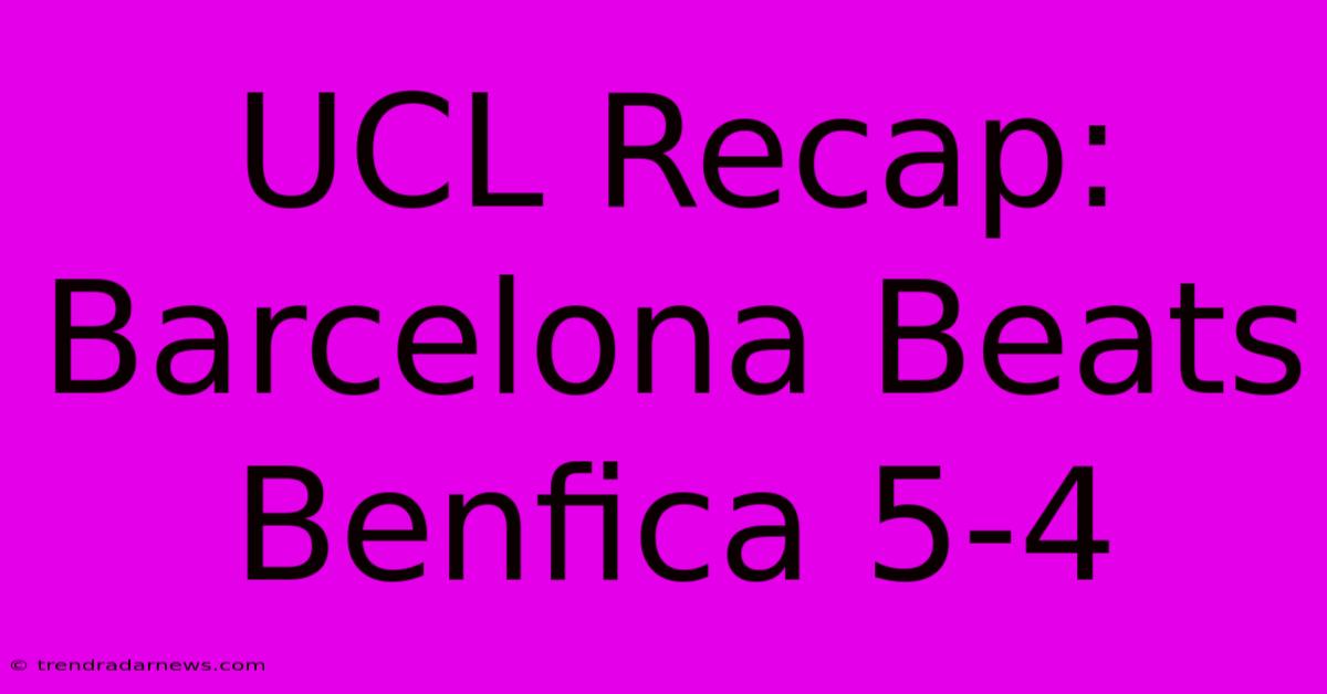 UCL Recap: Barcelona Beats Benfica 5-4