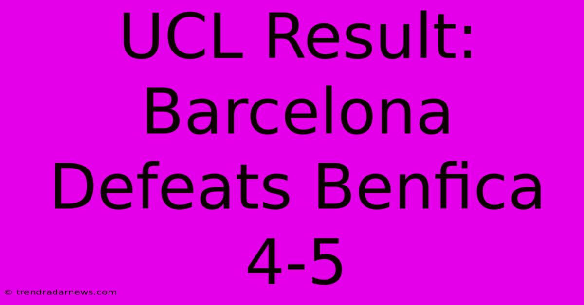 UCL Result: Barcelona Defeats Benfica 4-5