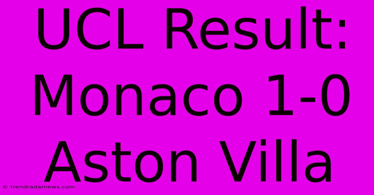 UCL Result: Monaco 1-0 Aston Villa