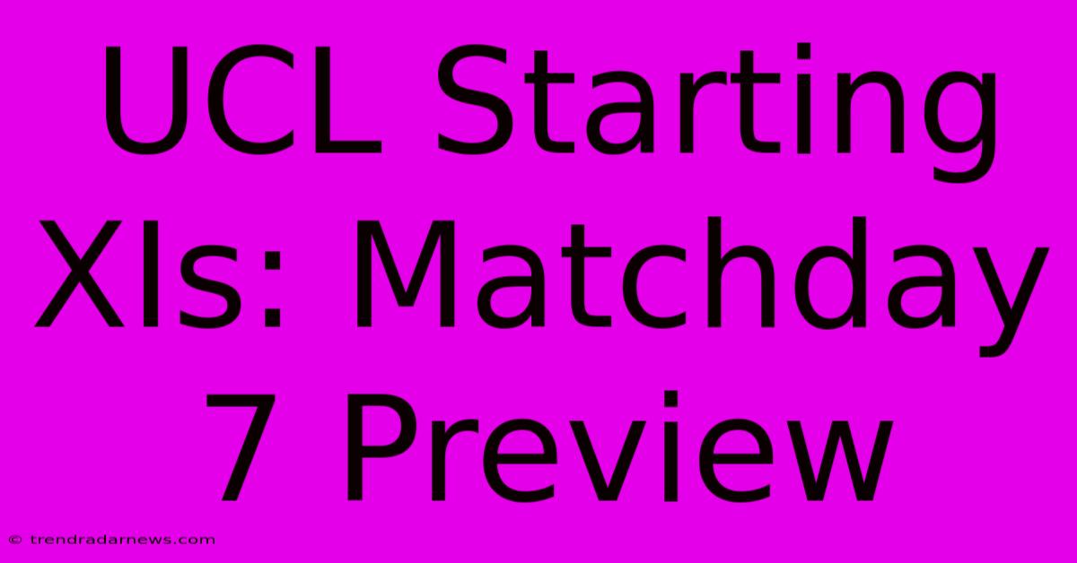 UCL Starting XIs: Matchday 7 Preview