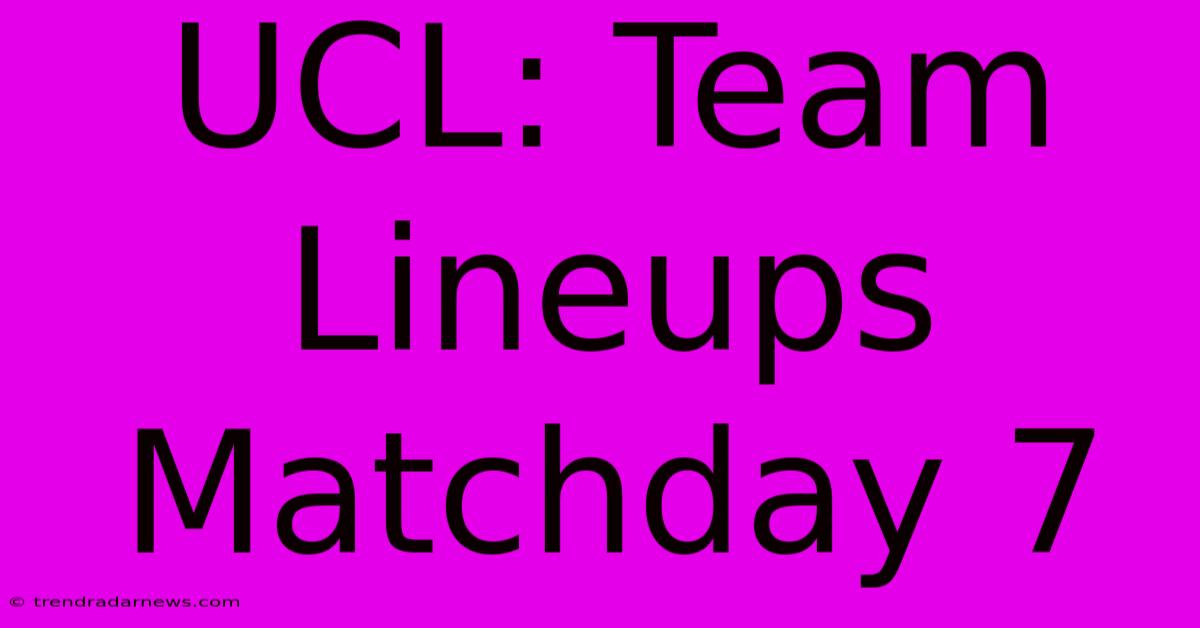 UCL: Team Lineups Matchday 7