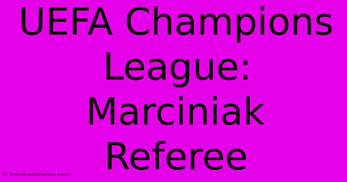 UEFA Champions League: Marciniak Referee