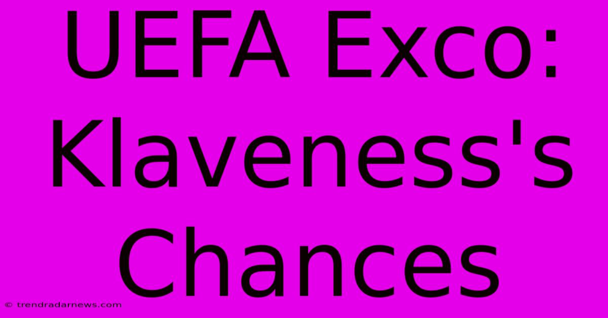 UEFA Exco: Klaveness's Chances