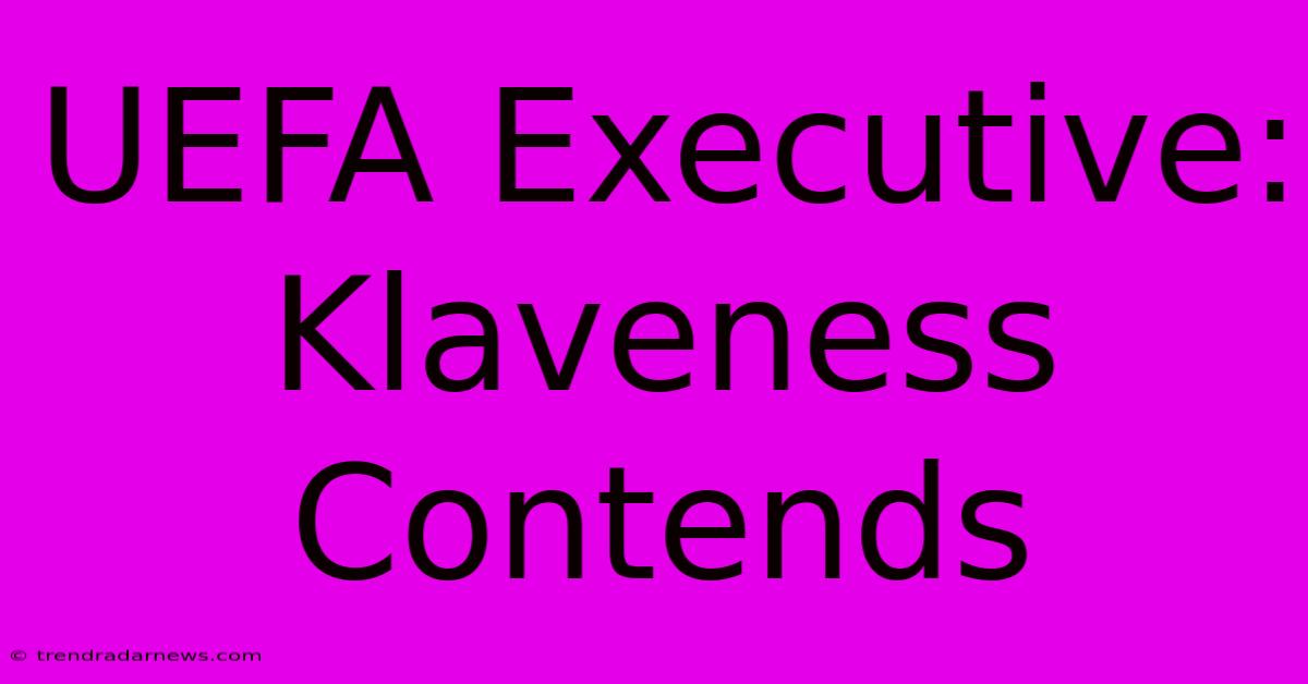 UEFA Executive: Klaveness Contends