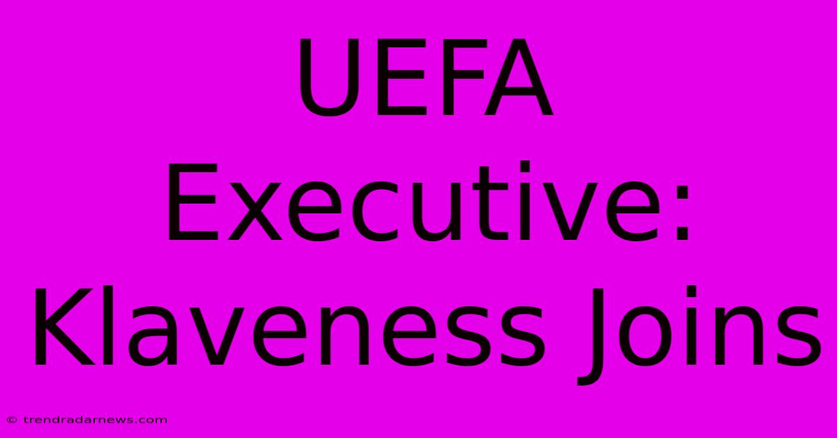 UEFA Executive: Klaveness Joins