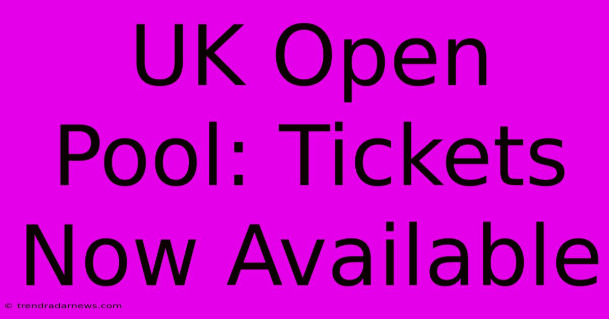 UK Open Pool: Tickets Now Available