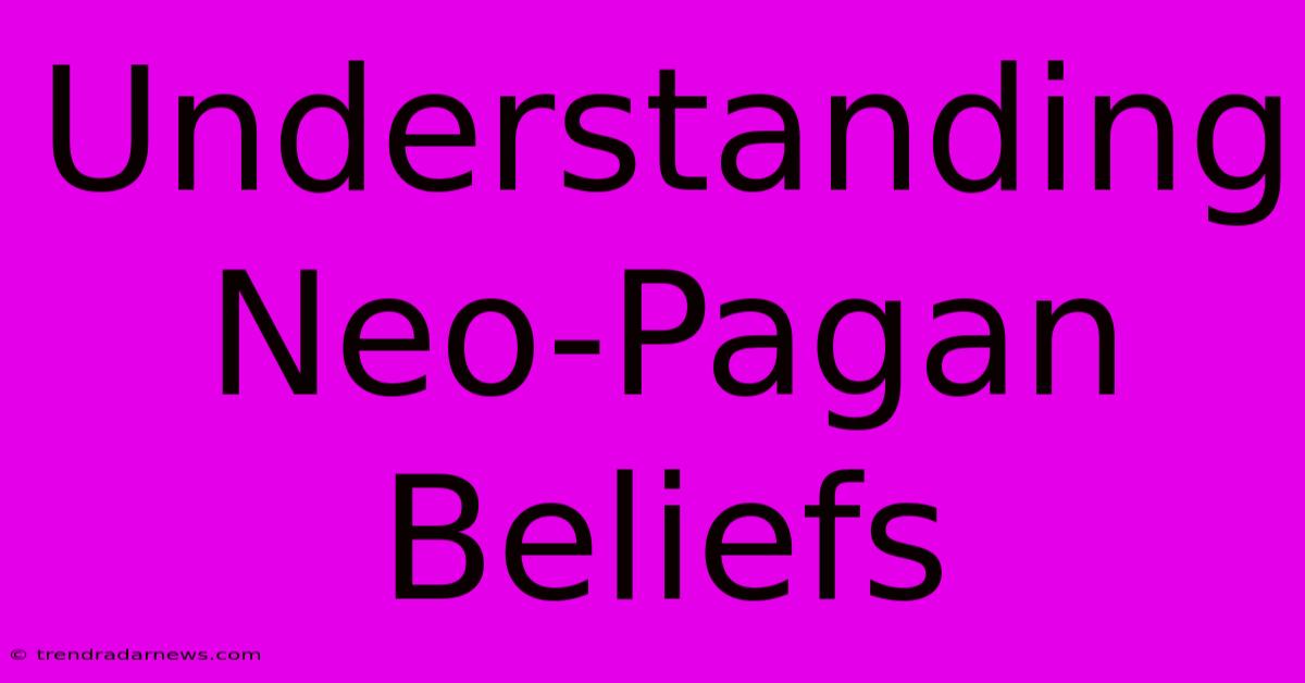 Understanding Neo-Pagan Beliefs 