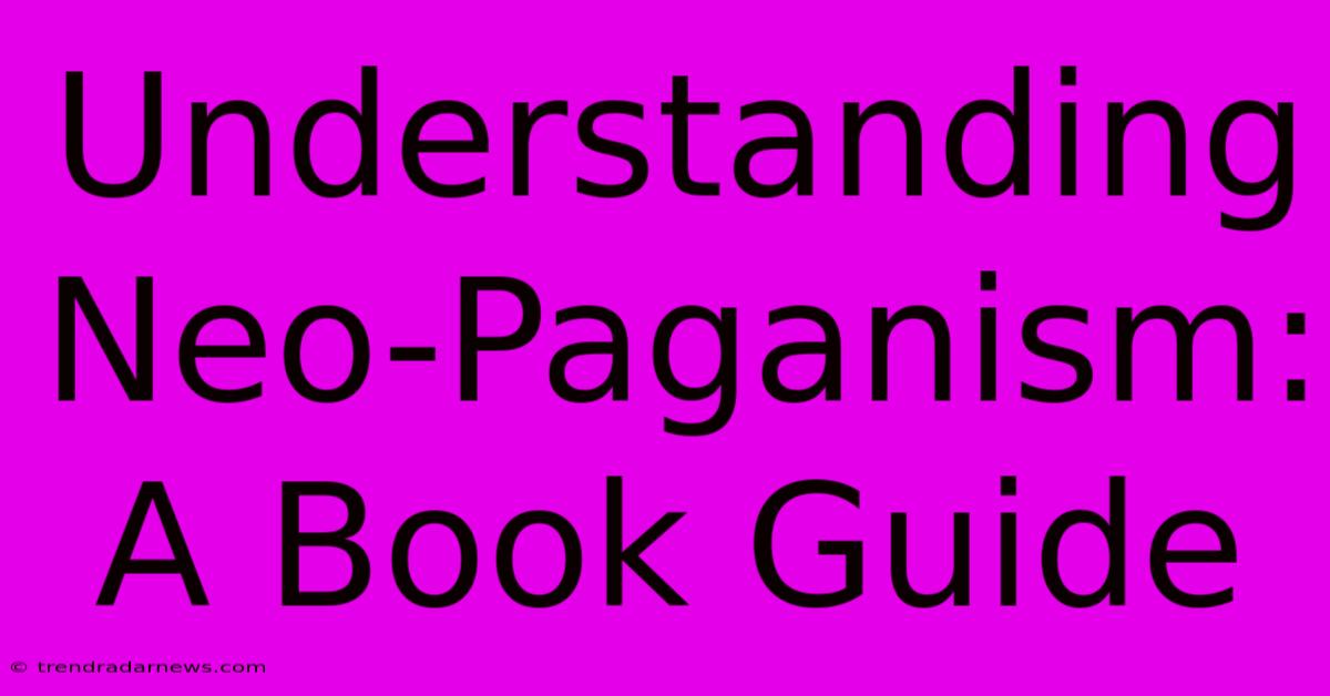 Understanding Neo-Paganism: A Book Guide