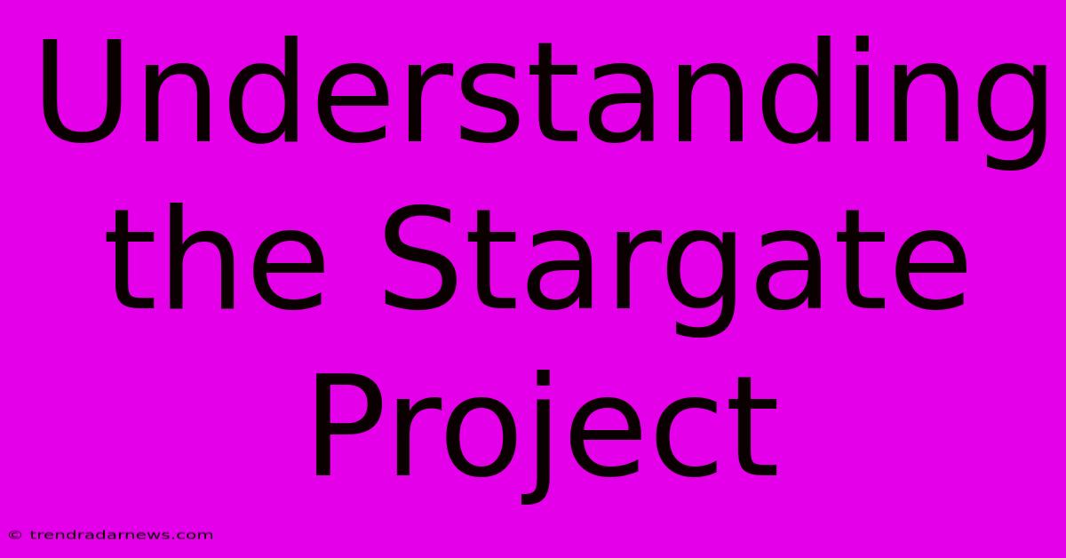 Understanding The Stargate Project