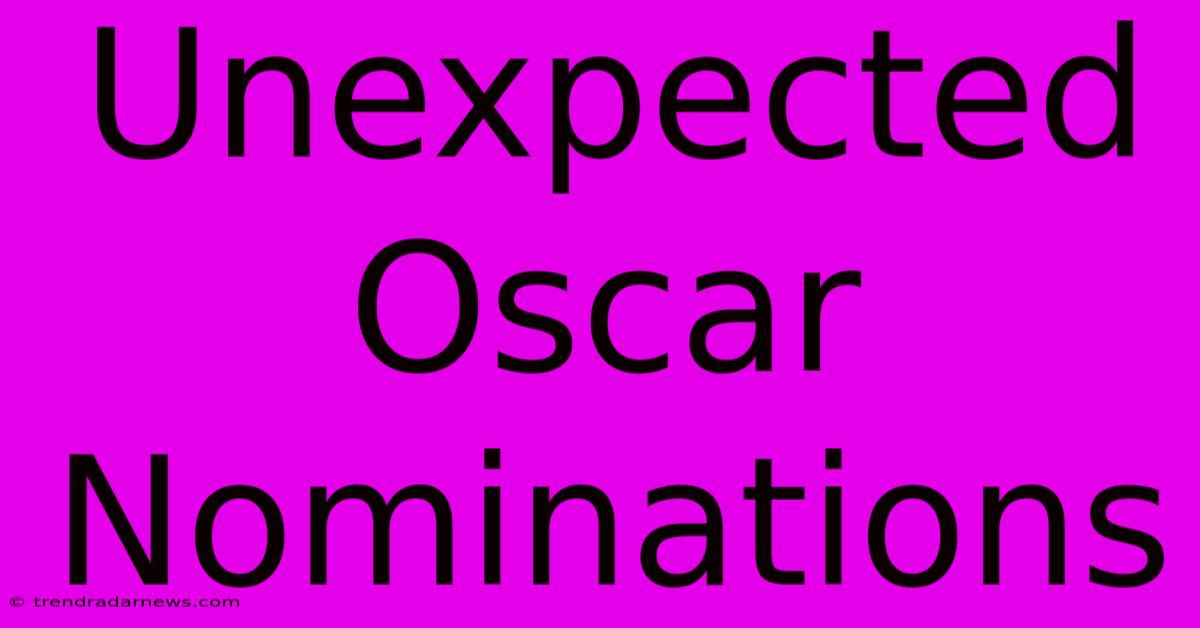 Unexpected Oscar Nominations