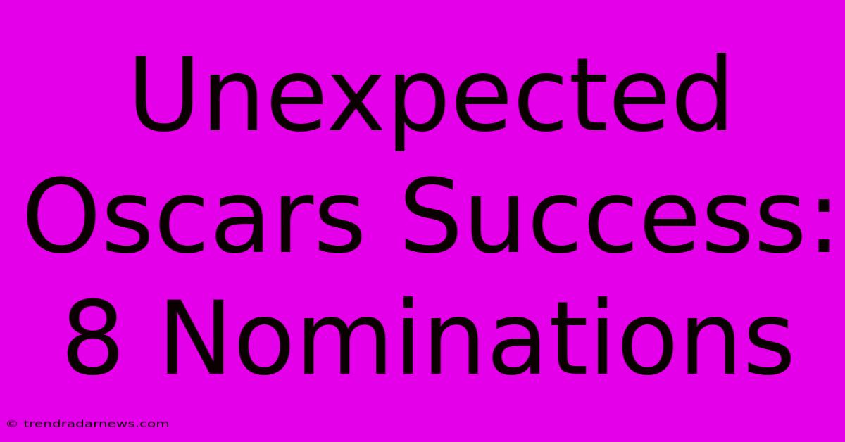 Unexpected Oscars Success: 8 Nominations