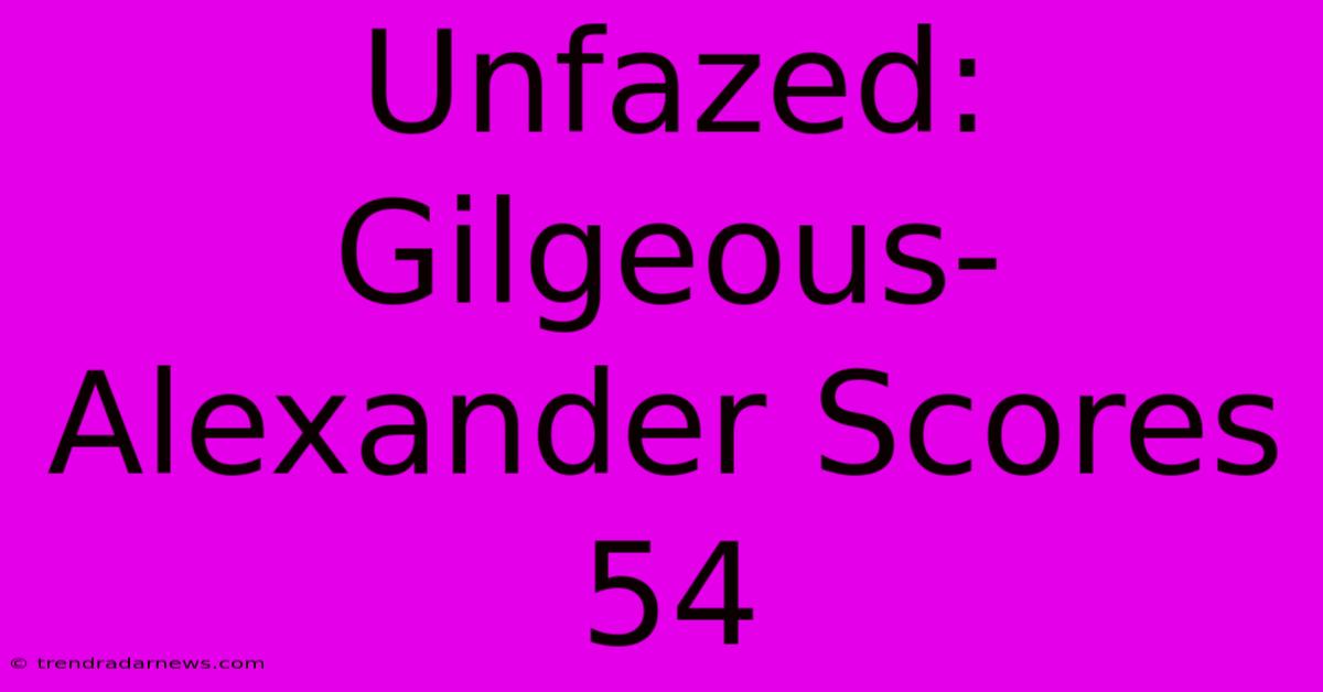 Unfazed: Gilgeous-Alexander Scores 54